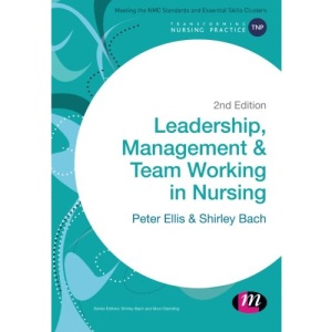 Leadership, Management and Team Working in Nursing (Transforming Nursing Practice Series)