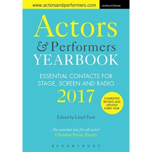 Actors and Performers Yearbook 2017: Essential Contacts for Stage, Screen and Radio