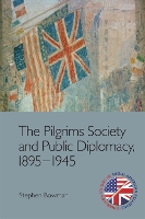 The Pilgrims Society and Public Diplomacy, 1895-1945