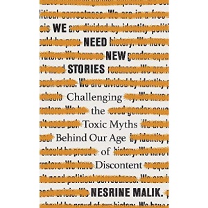 We Need New Stories: Challenging the Toxic Myths Behind Our Age of Discontent