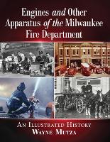 Engines and Other Apparatus of the Milwaukee Fire Department