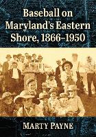 Baseball on Maryland's Eastern Shore, 1866-1950