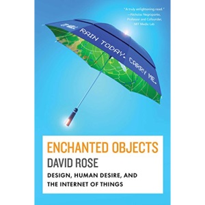 Enchanted Objects: Design, Human Desire, and the Internet of Things