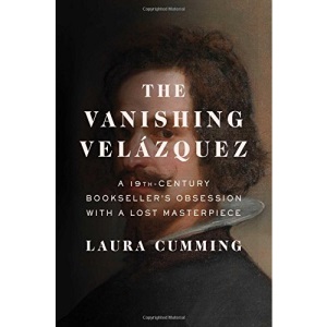 The Vanishing Velazquez: A 19th Century Bookseller's Obsession with a Lost Masterpiece