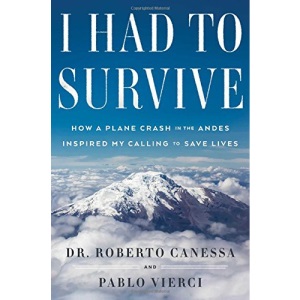 I Had to Survive: How a Plane Crash in the Andes Inspired My Calling to Save Lives