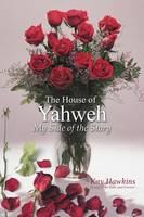 The House of Yahweh My Side of the Story