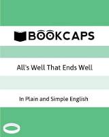 All's Well That Ends Well In Plain and Simple English