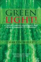 Green Light! A Troop Carrier Squadron's War From Normandy to the Rhine