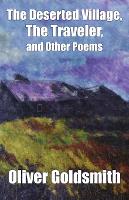 The Deserted Village, The Traveler, and Other Poems