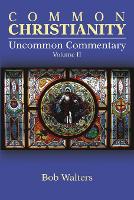 Common Christianity / Uncommon Commentary Volume II