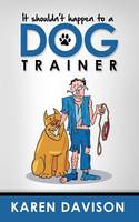 It Shouldn't Happen to a Dog Trainer