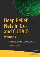 Deep Belief Nets in C++ and CUDA C: Volume 2