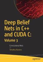 Deep Belief Nets in C++ and CUDA C: Volume 3