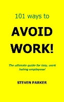 101 Ways To Avoid Work!