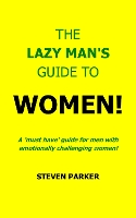 The Lazy Man's Guide To Women!