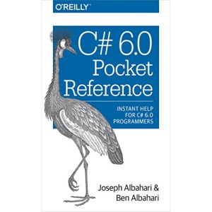C# 6.0 Pocket Reference: Instant Help for C# 6.0 Programmers