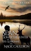 Sean, Son of The Hunter and The Guardians of The Magic Cauldron