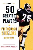 The 50 Greatest Players in Pittsburgh Steelers History