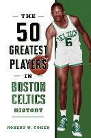 The 50 Greatest Players in Boston Celtics History