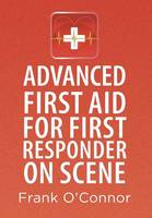 Advanced First Aid for First Responder on Scene