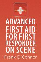 Advanced First Aid for First Responder on Scene