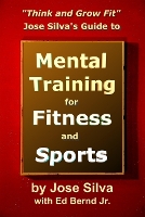 Jose Silva's Guide to Mental Training for Fitness and Sports