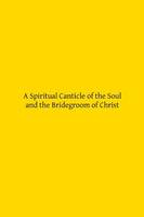 A Spiritual Canticle of the Soul and the Bridegroom of Christ