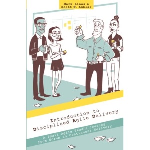 Introduction to Disciplined Agile Delivery: A Small Agile Team's Journey from Scrum to Continuous Delivery