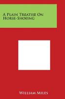 A Plain Treatise on Horse-Shoeing