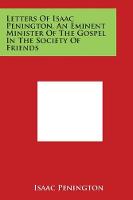 Letters of Isaac Penington, an Eminent Minister of the Gospel in the Society of Friends