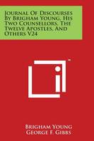 Journal of Discourses by Brigham Young, His Two Counsellors, the Twelve Apostles, and Others V24