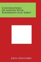 Conversations of Goethe with Eckermann and Soret