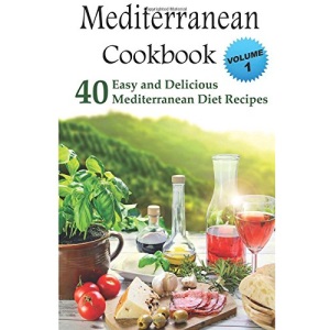 Mediterranean Cookbook: 40 Easy and Delicious Mediterranean Diet Recipes (Mediterranean Diet, Mediterranean Recipes, European Food, Low Cholesterol)