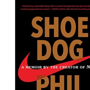 Shoe Dog: A Memoir by the Creator of Nike