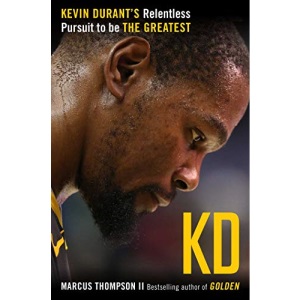 Kd: Kevin Durant's Relentless Pursuit to Be the Greatest