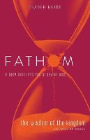 Fathom Bible Studies: The Wisdom of the Kingdom Leader Guide