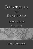 Burtons of Stafford, 1680 to 1930, Volume III