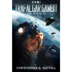 The Trafalgar Gambit: Volume 3 (Ark Royal)
