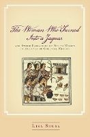 The Woman Who Turned Into a Jaguar, and Other Narratives of Native Women in Archives of Colonial Mexico
