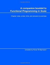 A companion booklet to "Functional Programming in Scala": Chapter notes, errata, hints, and answers to exercises