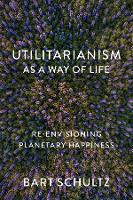 Utilitarianism as a Way of Life