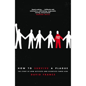 How to Survive a Plague: The Story of How Activists and Scientists Tamed AIDS