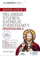 My Revision Notes Edexcel Religious Studies for GCSE (9-1): Catholic Christianity (Specification A)