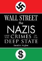 Wall Street, the Nazis, and the Crimes of the Deep State
