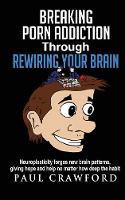 Breaking Porn Addiction Through Rewiring Your Brain