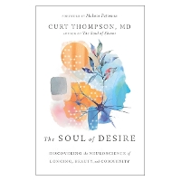 The Soul of Desire – Discovering the Neuroscience of Longing, Beauty, and Community