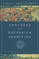 Contours of the Kuyperian Tradition – A Systematic Introduction