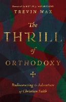 The Thrill of Orthodoxy – Rediscovering the Adventure of Christian Faith