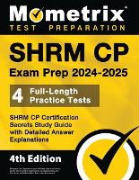 Shrm Cp Exam Prep 2024-2025 - 4 Full-Length Practice Tests, Shrm Cp Certification Secrets Study Guide with Detailed Answer Explanations