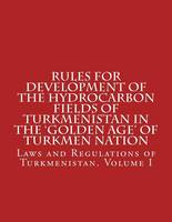 Rules for Development of the Hydrocarbon Fields of Turkmenistan in the 'Golden Age' of Turkmen Nation